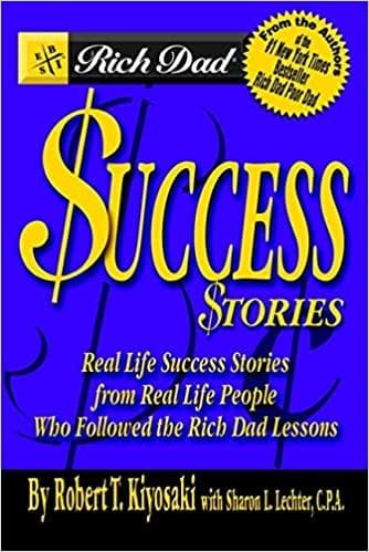 Rich Dad's Success Stories: Real Life Success Stories from Real Life People