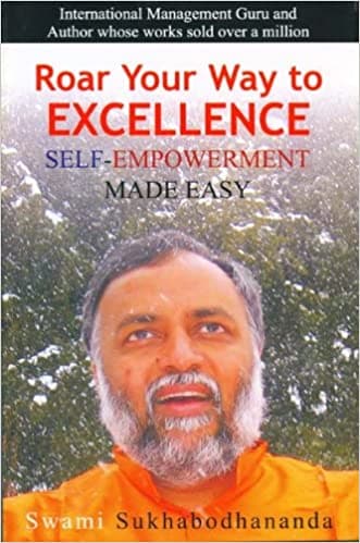 Roar your way to excellence: self-empowerment made easy by SWAMI SUKHABODHANANDA