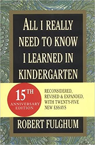 All i really need to know i learned in kindergarten by Robert Fulghum