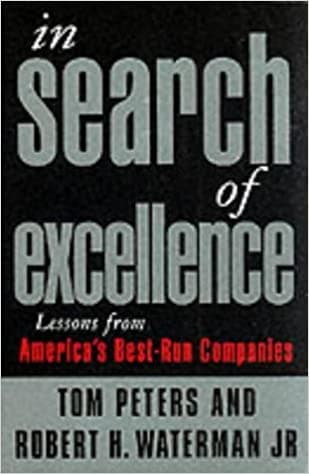 In Search Of Excellence: Lessons from America's Best-Run Companies by Robert H Waterman Tom Jr Peters