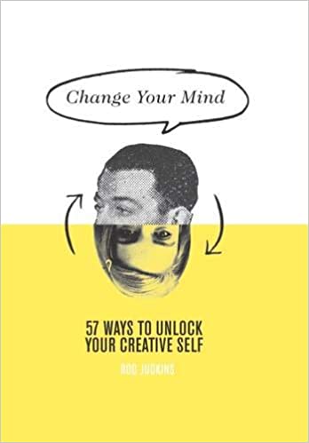 Change Your Mind: 57 Ways to Unlock Your Creative Self Hardcover (RARE BOOKS)
