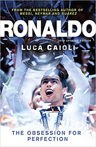 Ronaldo – 2013 Edition: The Obsession for Perfection by Luca Caioli