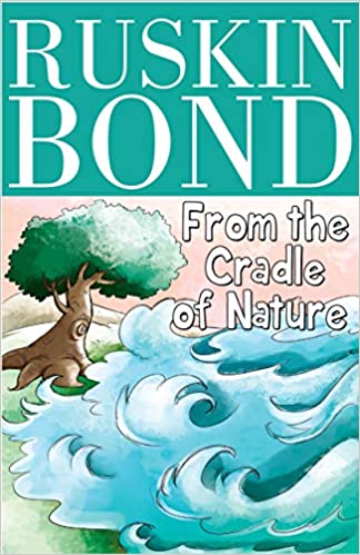 Ruskin bond - from the cradle of nature by Ruskin Bond