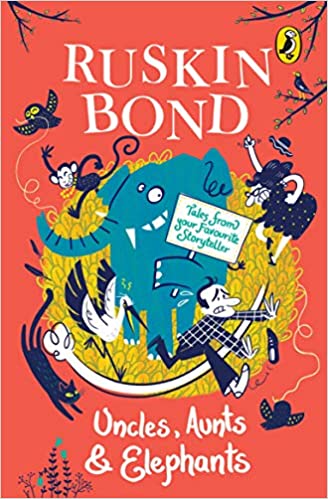 Uncles, aunts and elephants by Ruskin Bond