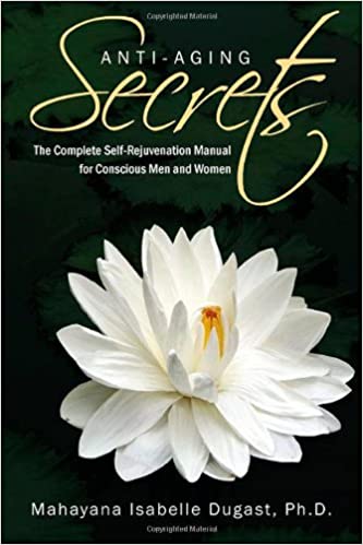 Anti-Aging Secrets: The Complete Self-Rejuvenation Manual for Conscious Men and Women (RARE BOOKS)