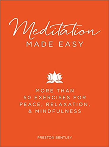 Meditation Made Easy: More Than 50 Exercises for Peace, Relaxation, and Mindfulness [HARDCOVER]