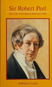 Sir Robert Peel: The Life of Sir Robert Peel After 1830 (RARE BOOKS)
