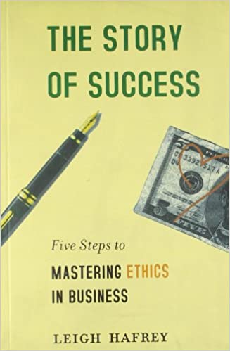 THE STORY OF SUCCESS-five Steps To Mastering Ethics In Business (RARE BOOKS)