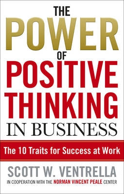 The Power Of Positive Thinking In Business by Scott W. Ventrella