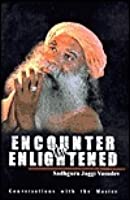 Encounter the Enlightened: Conversations with the Master by Sadhguru Jaggi Vasudev