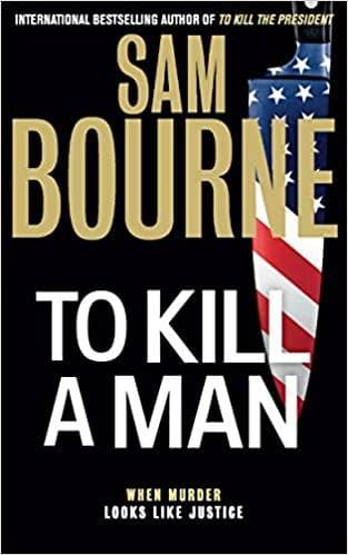 To Kill a Man: The New blockbuster thriller from the author of TO KILL THE PRESIDENT