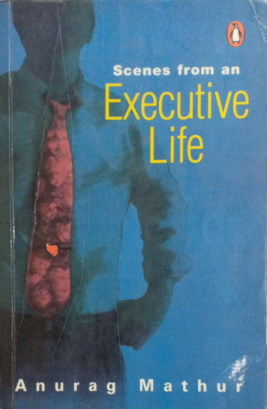 Scenes From An Executive Life by Anurag Mathur