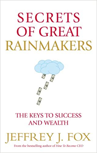 Secrets of Great Rainmakers: The Keys to Success and Wealth [HARDCOVER]
