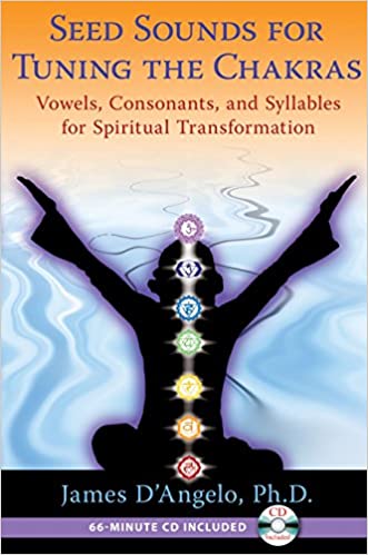 Seed Sounds for Tuning the Chakras: Vowels, Consonants, and Syllables for Spiritual Transformation [WITH CD]