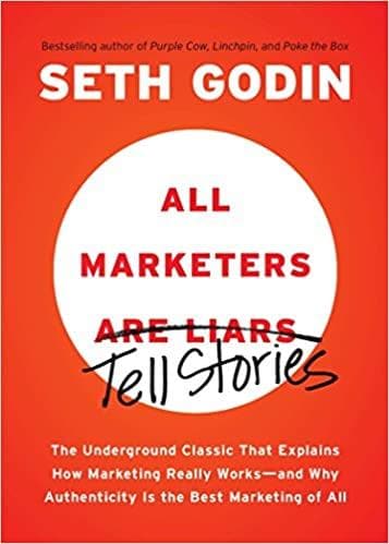 All Marketers Tell Stories: The Underground Classic That Explains How Marketing Really Works--and Why Authenticity Is the Best Marketing of All