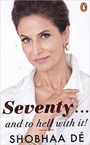 Seventy . . . and to hell with it by  Shobhaa De