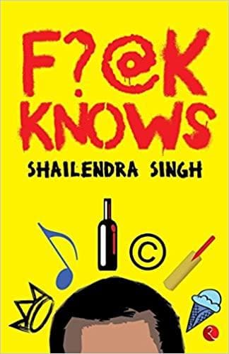 F?@k knows by Shailendra Singh