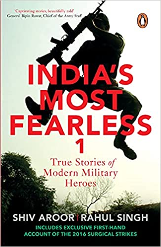 India’s most fearless: true stories of modern military heroes by Shiv Aroor