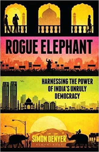 Rogue Elephant: Harnessing the Power of India’s Unruly Democracy Hardcover