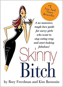 Skinny Bitch: A No-Nonsense, Tough-Love Guide for Savvy Girls Who Want To Stop Eating Crap and Start Looking Fabulous! (RARE BOOKS)