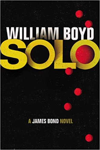 Solo: William Boyd A James Bond Novel