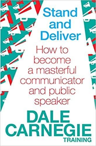 Stand and deliver: how to become a masterful communicator and public speaker