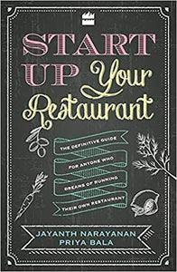 Start Up Your Restaurant: The Definitive Guide for Anyone Who Dreams of Running Their Own Restaurant