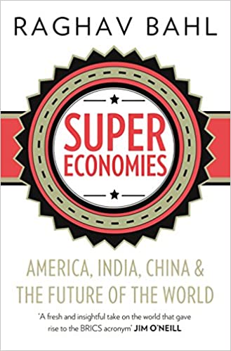 Super Economies: America, India, China and the Future of the World by Raghav Bahl