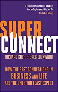 Superconnect: How the Best Connections in Business and Life Are the Ones You Least Expect