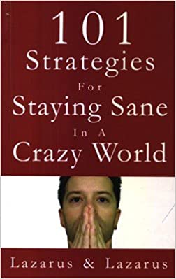 101 Strategies for staying Sane in a Crazy World