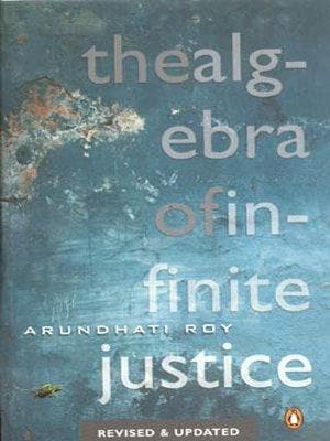 The Algebra Of Infinite Justice by Arundhati Roy