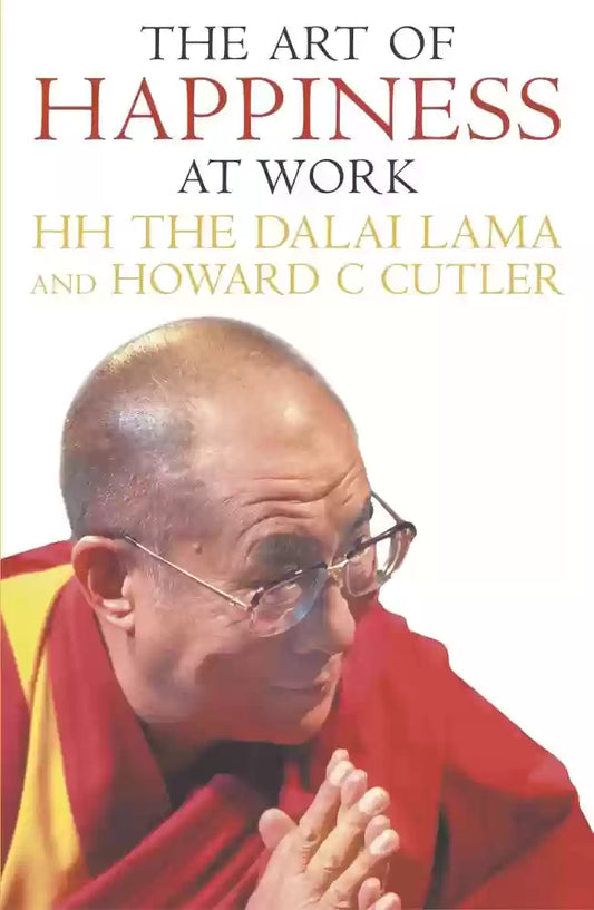 The Art of Happiness at Work by Howard C. Cutler| Dalai Lama