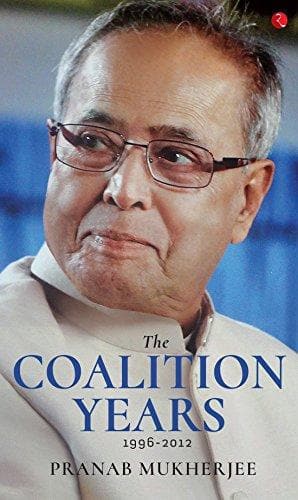 The Coalition Years by Pranab Mukherjee [Hardcover]