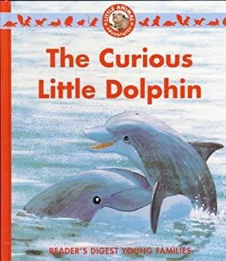 The Curious Little Dolphin [READER'S DIGEST YOUNG FAMILIES] HARDCOVER