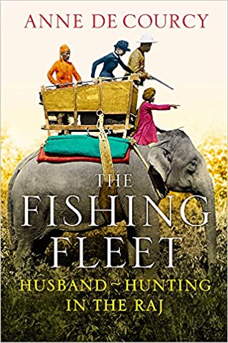 The Fishing Fleet: Husband-Hunting in the Raj (Old Edition) (Hardcover)