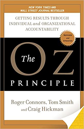 The Oz Principle: Getting Results Through Individual and Organizational Accountability