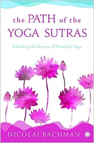 The Path of the Yoga Sutras by Nicolai Bachman