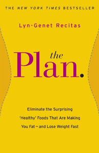 The Plan: Eliminate the Surprising 'Healthy' Foods that are Making You Fat - and Lose Weight Fast (RARE BOOKS)