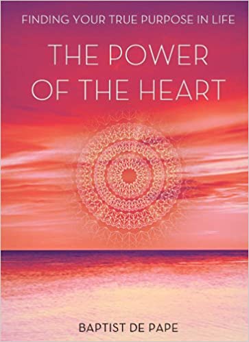 The Power of the Heart: Finding Your True Purpose [HARDCOVER]