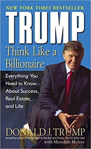 Trump: Think Like a Billionaire: Everything You Need to Know About Success, Real Estate, and Life