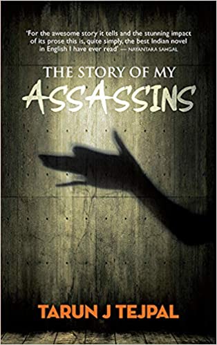 The Story Of My Assassins by Tarun J Tejpal