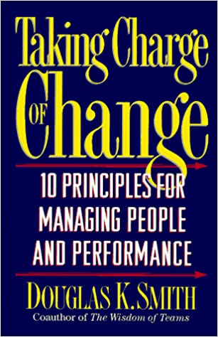 Taking Charge Of Change: Ten Principles For Managing People And Performance: 10 Principles for Managing People and Performance [Hardcover] (RARE BOOKS)