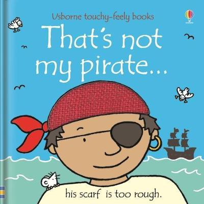 That's not my pirate… (Touch And Feel) Board book