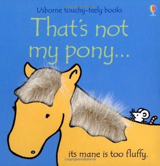 That's not my pony (TOUCHY-FEELY BOOKS) BOARD BOOK