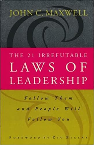 The 21 irrefutable laws of leadership by John C. Maxwell