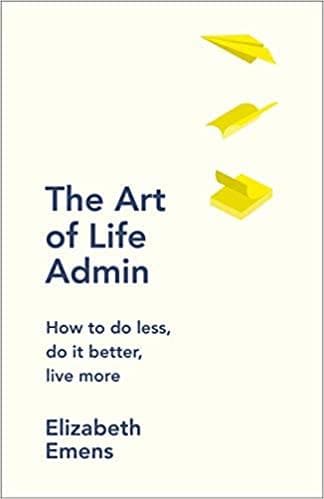 The Art of Life Admin: How To Do Less, Do It Better, and Live More [Hardcover]