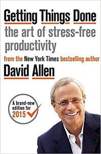 Getting things done: the art of stress-free productivity by David Allen