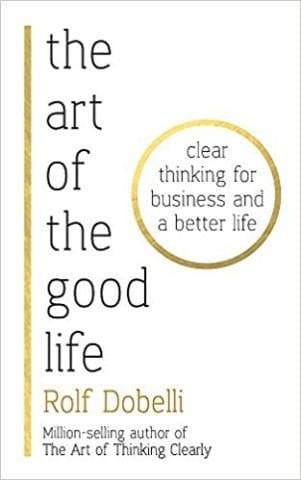 The art of the good life by rolf dobelli [Hardcover]