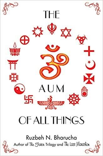 The Aum of all Things by Ruzbeh N Bharucha