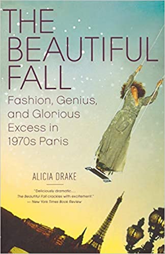 The Beautiful Fall: Fashion, Genius, and Glorious Excess in 1970s Paris (RARE BOOKS)
